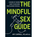 The Mindful Sex Guide: A Season-By-Season Guide to Unlocking Your Pleasure Potential