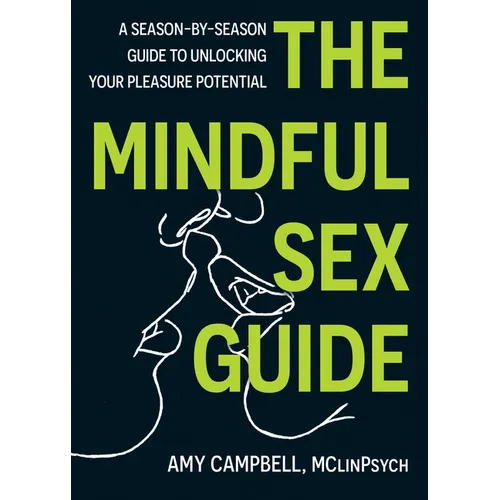 The Mindful Sex Guide: A Season-By-Season Guide to Unlocking Your Pleasure Potential