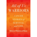 All of Us Warriors: Cancer Stories of Survival and Loss