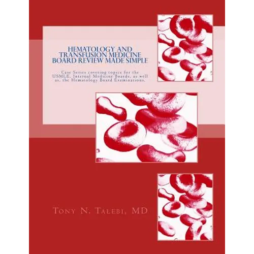 Hematology and Transfusion Medicine Board Review Made Simple: Case Series which cover topics for the USMLE, Internal medicine Board, as well as, the H