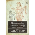 Understanding Medieval Liturgy: Essays in Interpretation
