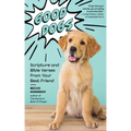 Good Dogs: Scripture and Bible Verses from Your Best Friend (Christian Gift for Women)