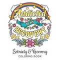 Addicted To My Recovery - Sobriety & Recovery Coloring Book: Alcohol, Narcotics Addiction Recovery Affirmation Slogans and Quotes Coloring Pages for A