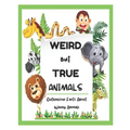 Weird But True Animals - Outrageous Facts About Wacky Animals