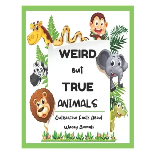 Weird But True Animals - Outrageous Facts About Wacky Animals