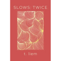 Slows: Twice