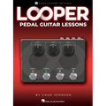 Looper Pedal Guitar Lessons - Book with Online Video Lessons Included by Chad Johnson