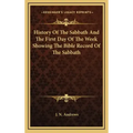 History of the Sabbath and the First Day of the Week Showing the Bible Record of the Sabbath