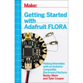 Getting Started with Adafruit Flora: Making Wearables with an Arduino-Compatible Electronics Platform