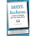 Savvy Self-Editing: A Guide for Developing Your Own Editing Process