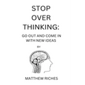 Stop Over Thinking: Go Out and Come in with New Ideas