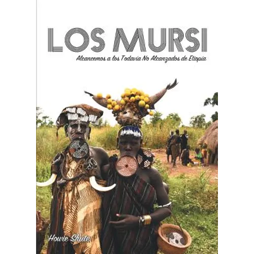 Los Mursi: Alcancemos a los Todavía No Alcanzados de Etiopía