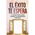 El éxito te espera: 11 pasos para hacer posible tu superación personal