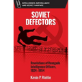 Soviet Defectors: Revelations of Renegade Intelligence Officers, 1924-1954
