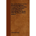 The Lord's Prayer In Five Hundred Languages - Comprising The Leading Languages And Their Principal Dialects Throughout The World With The Places Where