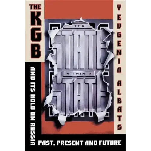 The State Within a State: The KGB and Its Hold on Russia--Past, Present, and Future