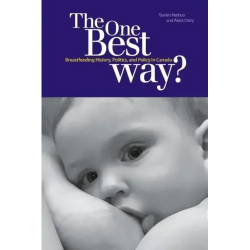 The One Best Way?: Breastfeeding History, Politics, and Policy in Canada