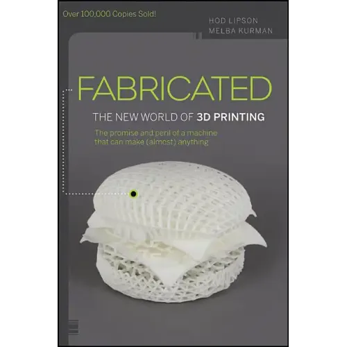 Fabricated: The New World of 3D Printing