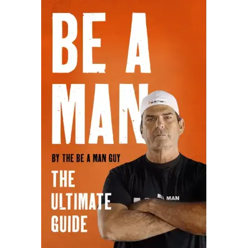 Be a Man: The Ultimate Guide