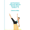 p-i-l-a-t-e-s Instructor Manual Wunda Chair Levels 3 - 5