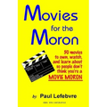 Movies for the Moron - 50 Movies to own, watch, and learn about so people don't think you're a movie moron