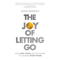 The Joy of Letting Go: How One Thing Has the Power to Change Everything