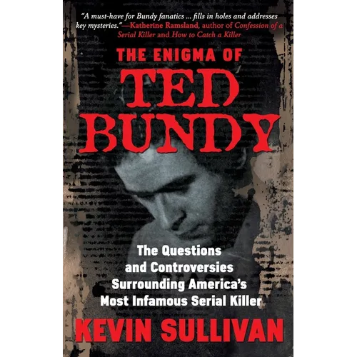The Enigma Of Ted Bundy: The Questions and Controversies Surrounding America's Most Infamous Serial Killer