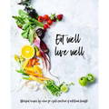 Eat Well, Live Well: Wholefood Recipes by Color for a Full Spectrum of Nutritional Benefits