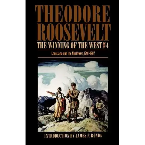 The Winning of the West, Volume 4: Louisiana and the Northwest, 1791-1807