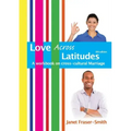 Love Across Latitudes: A Workbook on Cross-cultural Marriage