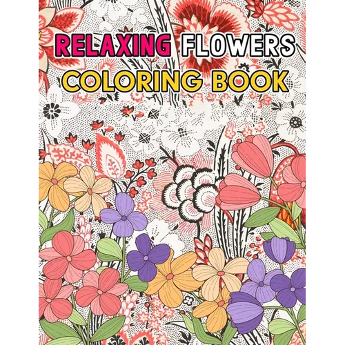 Relaxing Flowers: Coloring Book