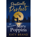 Practically Perfect: Life Lessons from Mary Poppins