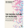 The Digital Future of Museums: Conversations and Provocations
