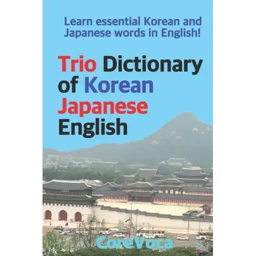Trio Dictionary of Korean-Japanese-English: Learn Essential Korean and Japanese Words in English!