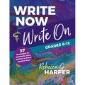 Write Now & Write On, Grades 6-12: 37 Strategies for Authentic Daily Writing in Every Content Area