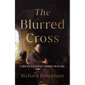 The Blurred Cross: A Writer's Difficult Journey with God