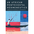 An African Pentecostal Hermeneutics: A Distinctive Contribution to Hermeneutics