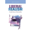 Liberal Realism: A Realist Theory of Liberal Politics