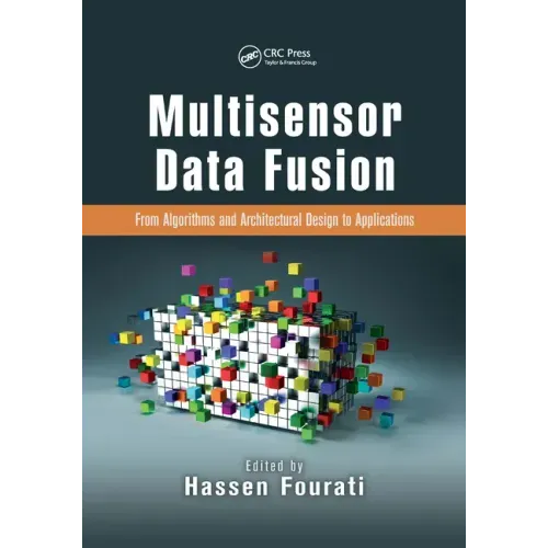 Multisensor Data Fusion: From Algorithms and Architectural Design to Applications