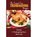 The Easiest-Ever Thanksgiving Recipes: Hosting A Thanksgiving Party Made Easy