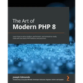 The Art of Modern PHP 8: Learn how to write modern, performant, and enterprise-ready code with the latest PHP features and practices