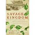 Savage Kingdom: The True Story of Jamestown, 1607, and the Settlement of America