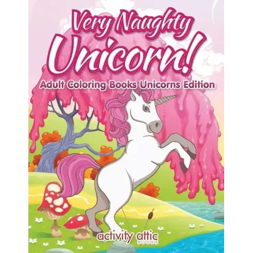 Very Naughty Unicorn! Adult Coloring Books Unicorns Edition