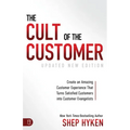 The Cult of the Customer: Create an Amazing Customer Experience That Turns Satisfied Customers Into Customer Evangelists