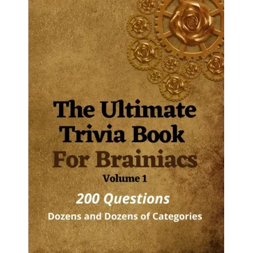 The Ultimate Trivia Book For Brainiacs: 200 Questions - Dozens And Dozens Of Categories