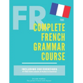 The Complete French Grammar Course: French beginners to advanced - Including 200 exercises, audios and video lessons