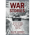 War Stories: Seven Actions of the US Army in Western Europe 1944-45