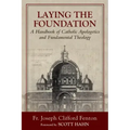 Laying the Foundation: A Handbook of Catholic Apologetics and Fundamental Theology