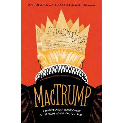 Mactrump: A Shakespearean Tragicomedy of the Trump Administration, Part I