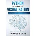 Python Data Visualization: An Easy Introduction to Data Visualization in Python with Matplotlip, Pandas, and Seaborn